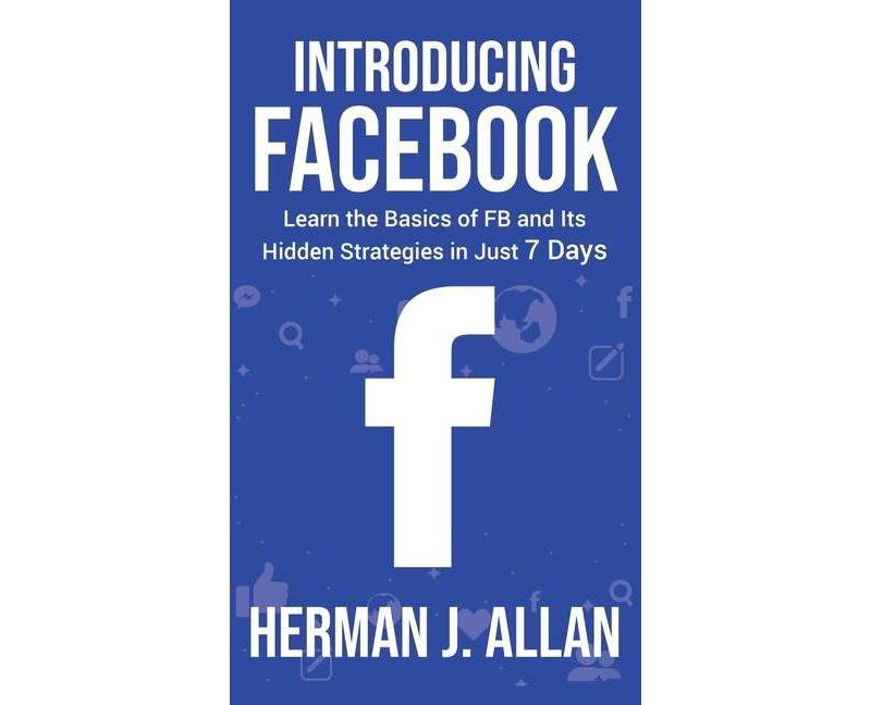 Introducing Facebook - (The Science of Social Media for Your Business) by  Herman J Allan (Hardcover)