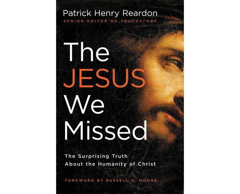 The Jesus We Missed - by  Patrick Reardon (Paperback)