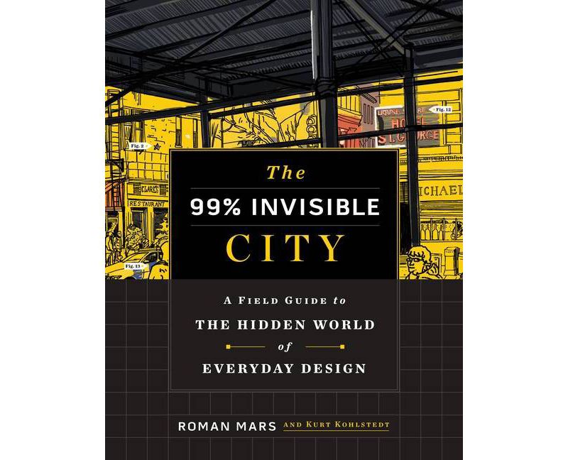 The 99% Invisible City - by Roman Mars & Kurt Kohlstedt (Hardcover)
