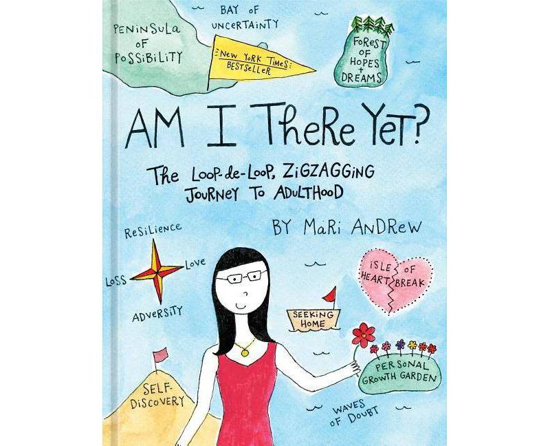 Am I There Yet? : The Loop-de-Loop, Zigzagging Journey to Adulthood -  by Mari Andrew (Hardcover)