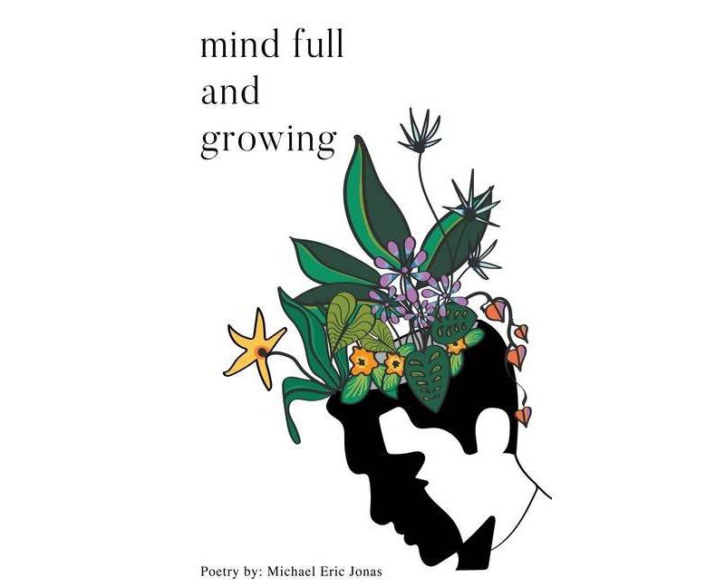 Mind Full and Growing - by  Michael Eric Jonas (Paperback)