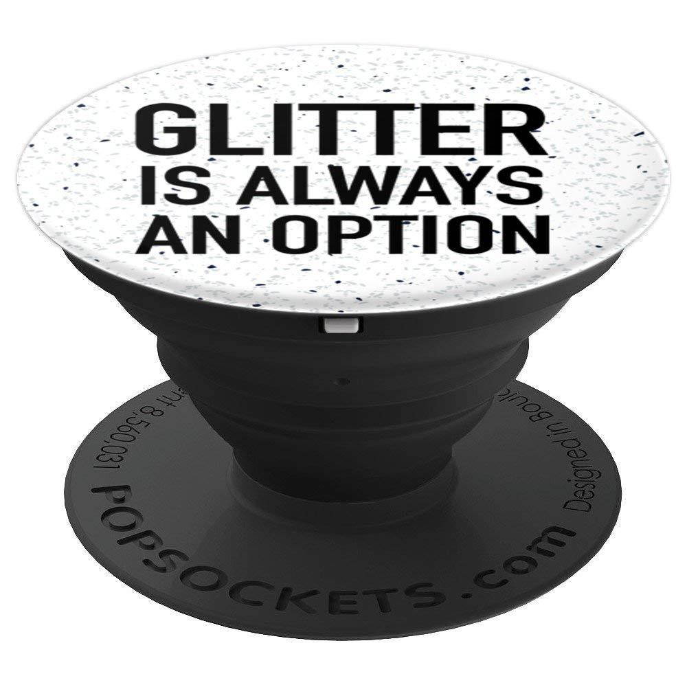 Glitter Is Always An Option - Funny Uplifting Positive Quote
