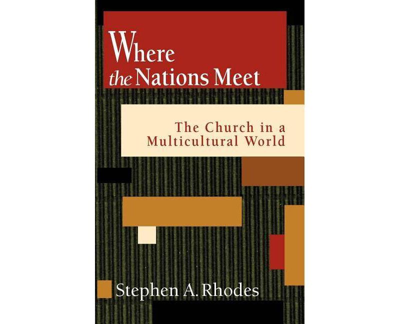 Where the Nations Meet - by  Stephen a Rhodes (Paperback)