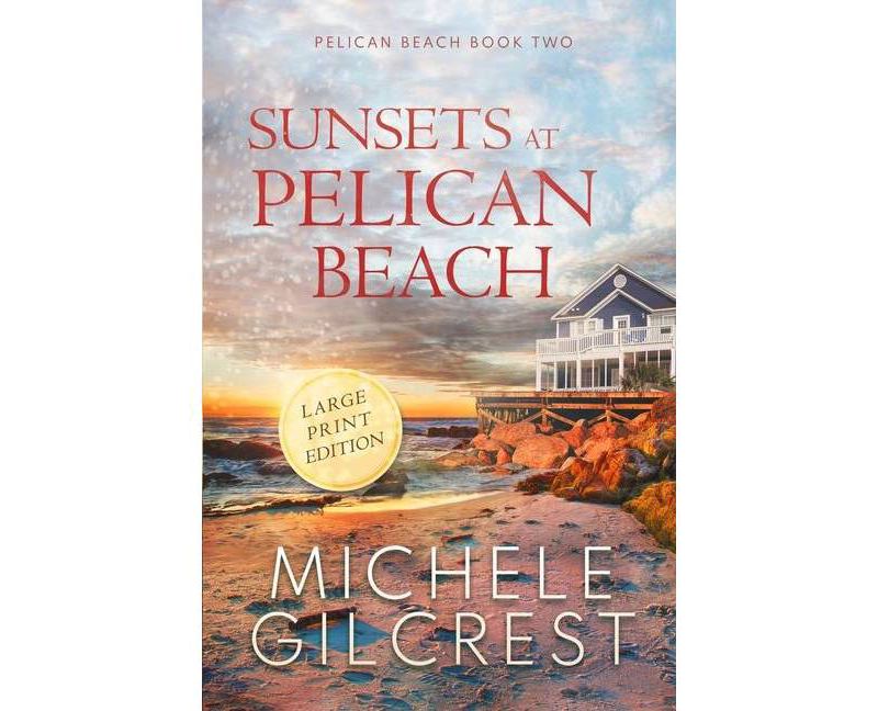 Sunsets At Pelican Beach LARGE PRINT (Pelican Beach Series Book 2) - Large Print by  Michele Gilcrest (Paperback)