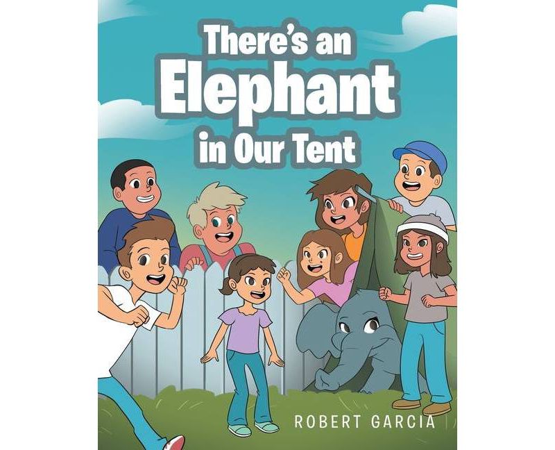 There's an Elephant in Our Tent - by  Robert Garcia (Paperback)