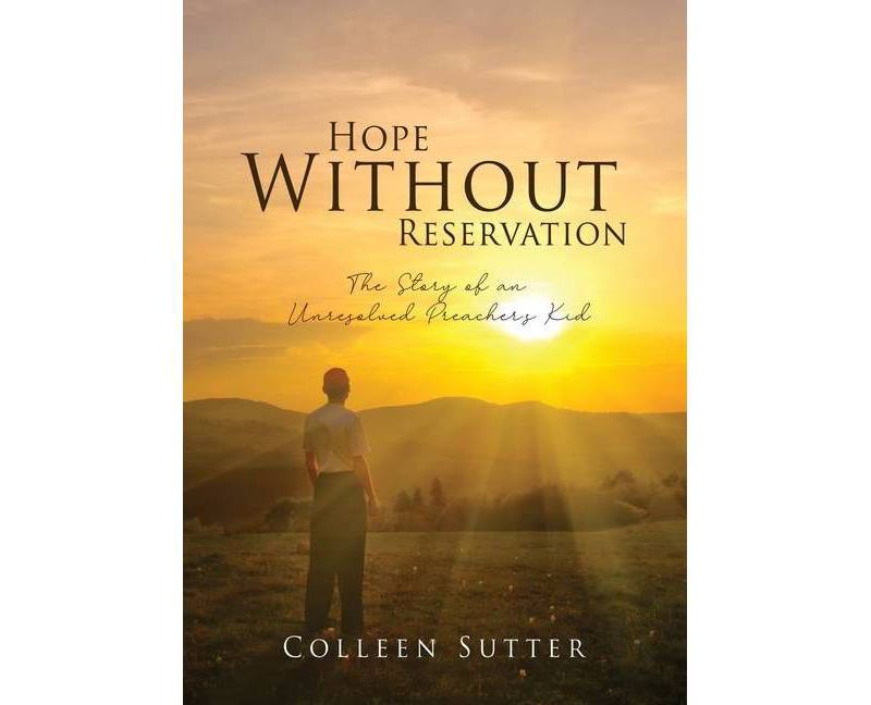 Hope Without Reservation - by  Colleen Sutter (Paperback)