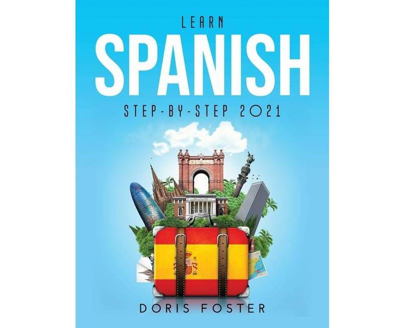 Learn Spanish Step-by-Step 2021 - by  Doris Foster (Paperback)