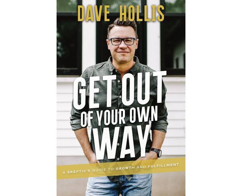 Get Out of Your Own Way - by Dave Hollis (Hardcover)