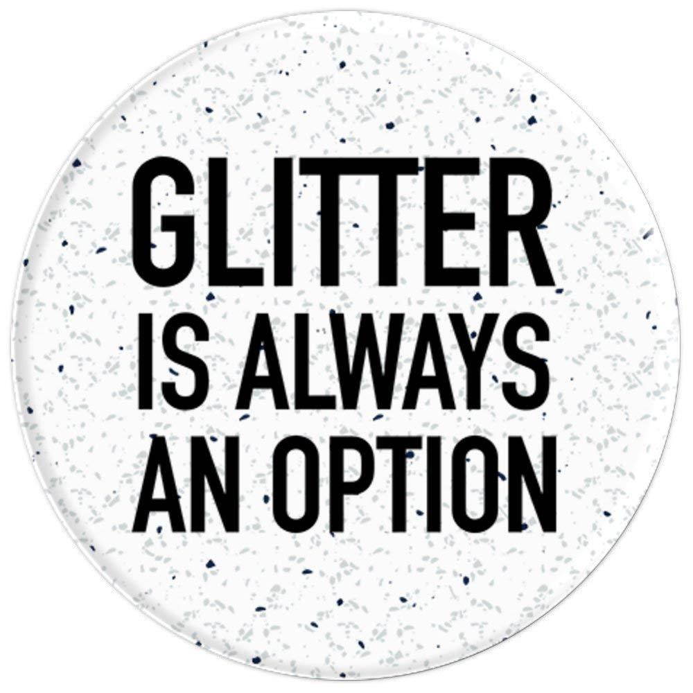 Glitter Is Always An Option - Funny Uplifting Positive Quote
