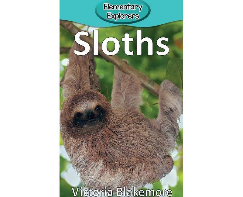 Sloths - (Elementary Explorers) by  Victoria Blakemore (Hardcover)