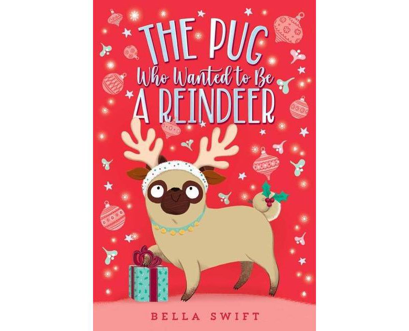 The Pug Who Wanted to Be a Reindeer - by  Bella Swift (Paperback)