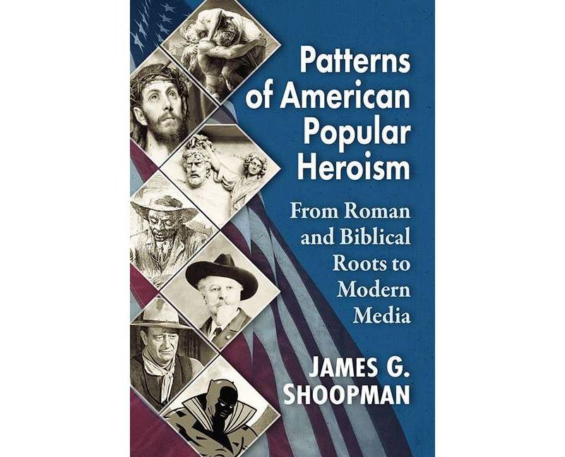 Patterns of American Popular Heroism - by  James G Shoopman (Paperback)