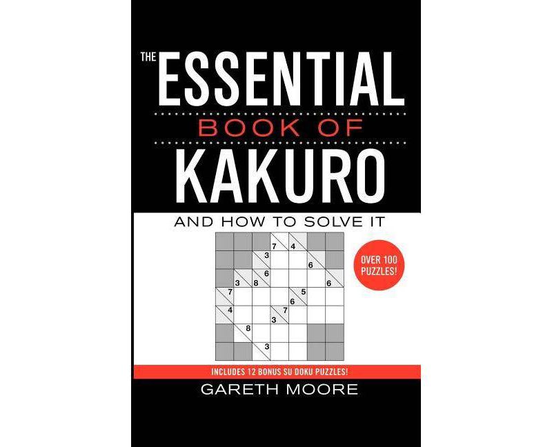 The Essential Book of Kakuro - by  Gareth Moore (Paperback)