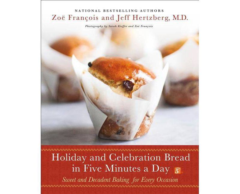 Holiday and Celebration Bread in Five Minutes a Day - by Jeff Hertzberg & Zoe Francois (Hardcover)