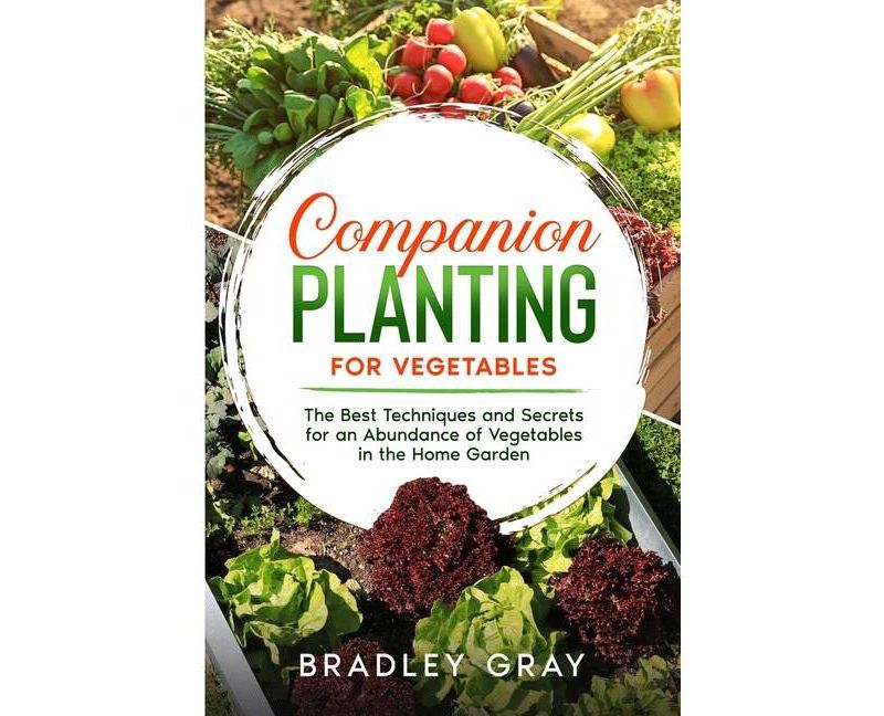 Companion Planting for Vegetables - by  Bradley Gray (Paperback)