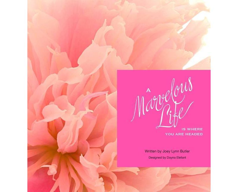 A Marvelous Life...Is where you are headed - by  Joey Lynn Butler (Hardcover)