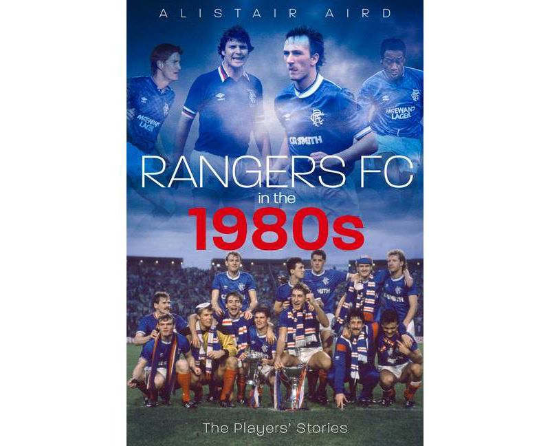 Rangers in the 1980s - by  Alistair Aird (Hardcover)