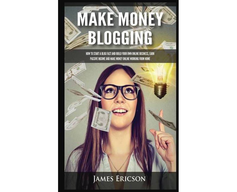 Make Money Blogging - by  James Ericson (Hardcover)