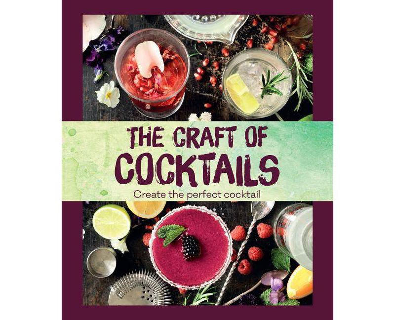Craft of Cocktails : Create the Perfect Cocktail - by Parragon (Hardcover)