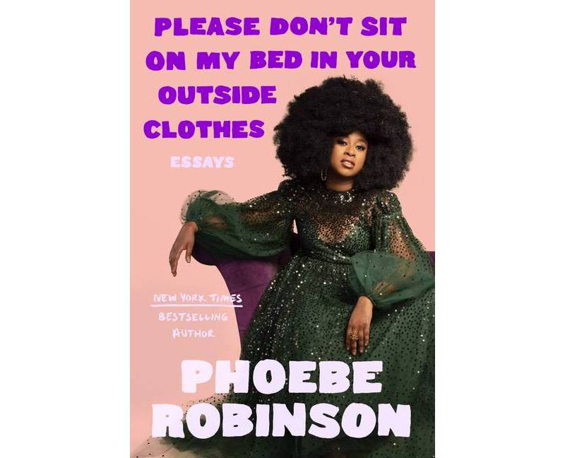 Please Don't Sit on My Bed in Your Outside Clothes - by  Phoebe Robinson (Hardcover)