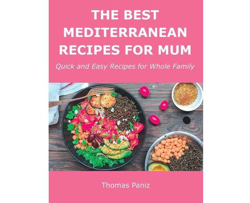 The Best Mediterranean Recipes for Mum - by  Thomas Paniz (Paperback)