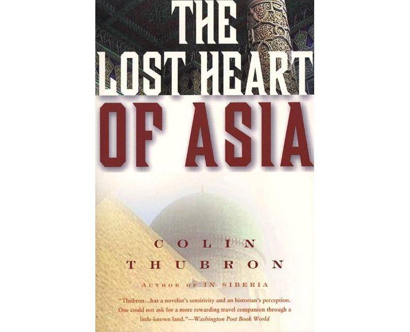 The Lost Heart of Asia - (P.S.) by  Colin Thubron (Paperback)