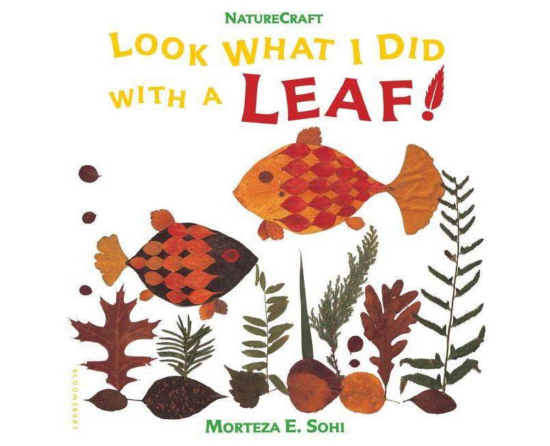 Look What I Did with a Leaf! - (Naturecraft) by  Morteza E Sohi (Paperback)