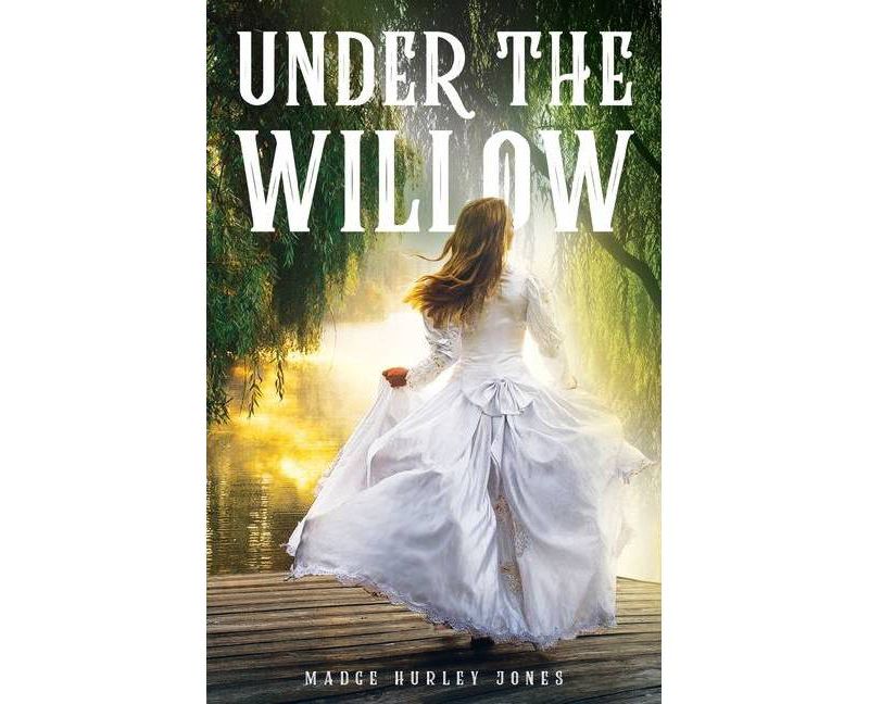 Under the Willow - by  Madge Hurley Jones (Paperback)