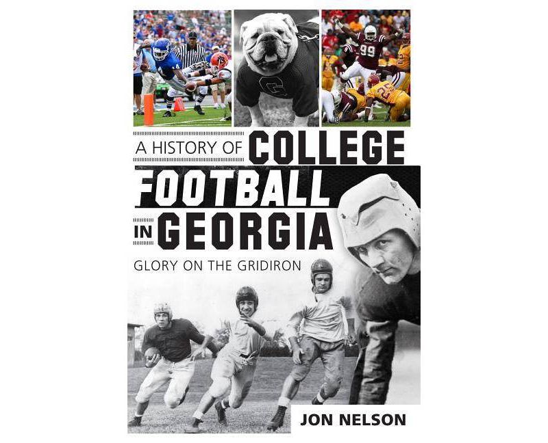 A History of College Football in Georgia - (Sports History) by Jon Nelson (Paperback)
