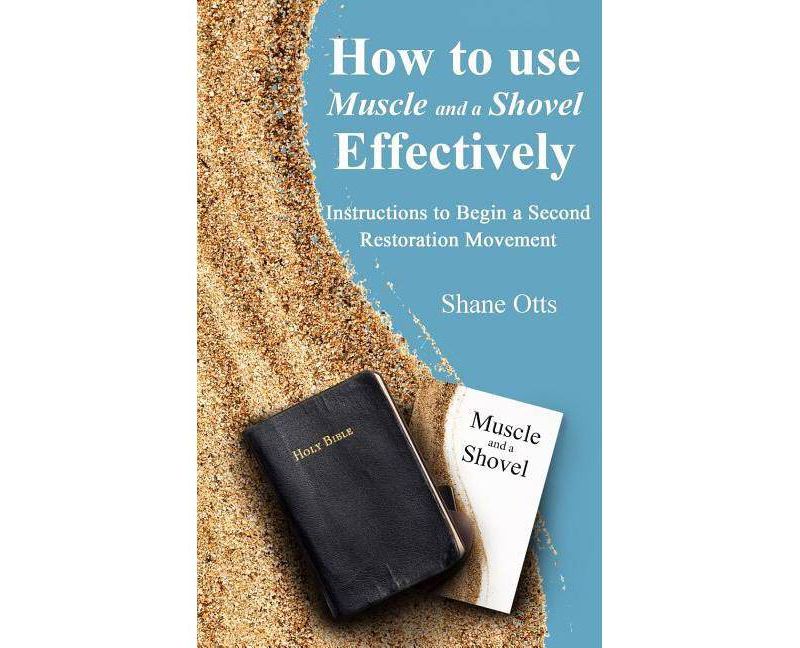 How to Use Muscle and a Shovel Effectively - by  Shane Otts (Paperback)