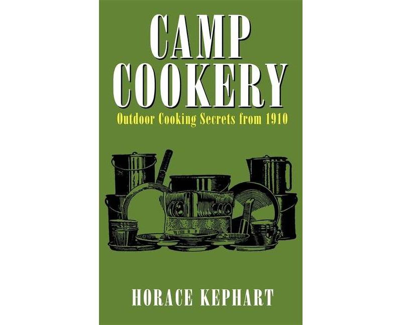 Camp Cookery - by  Horace Kephart (Paperback)