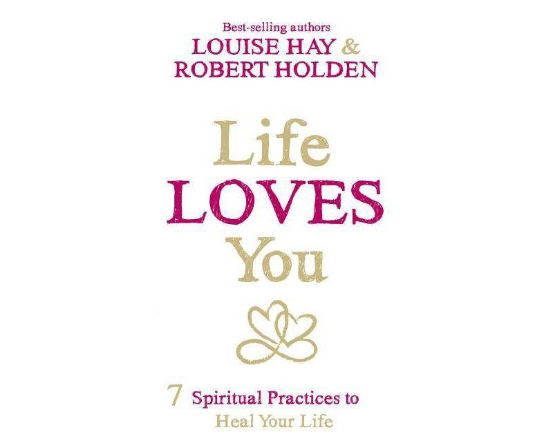 Life Loves You - by  Louise L Hay & Robert Holden (Paperback)