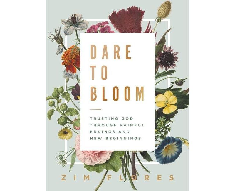 Dare to Bloom - by Zim Flores (Hardcover)