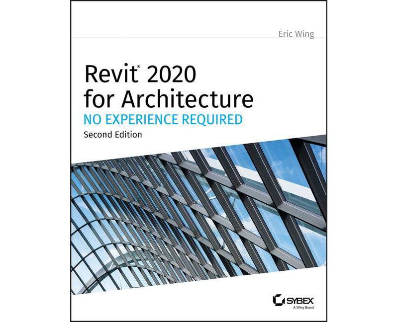 Revit 2020 for Architecture - 2nd Edition by  Eric Wing (Paperback)