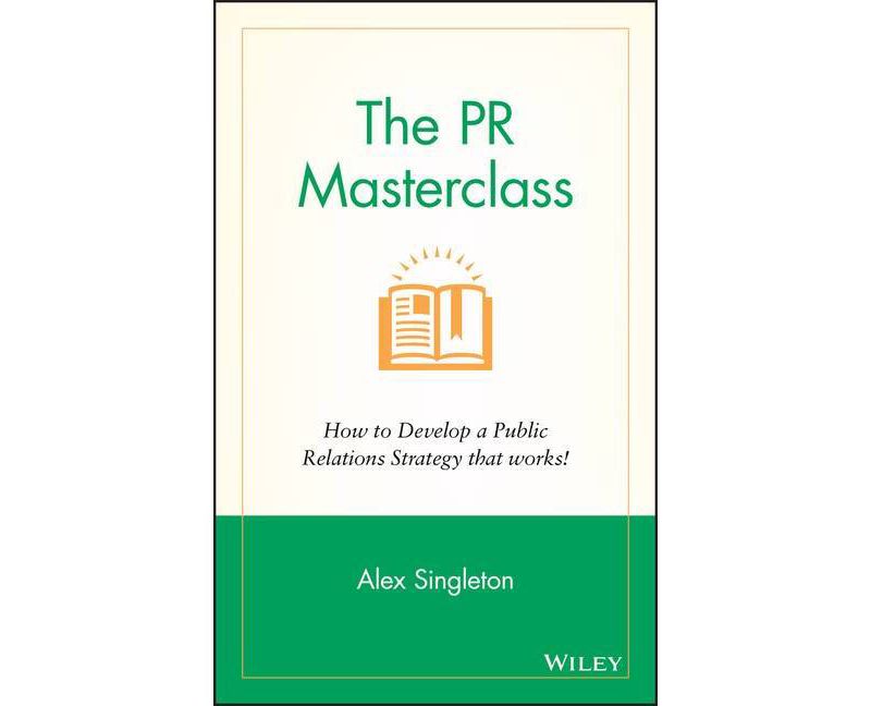 The PR Masterclass - by  Alex Singleton (Hardcover)