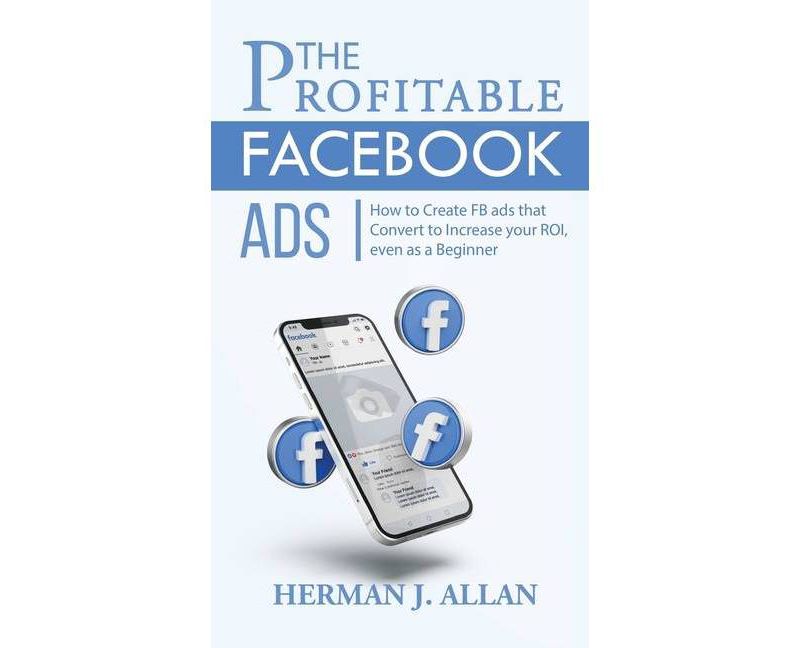 The Profitable Facebook Ads - by  Herman J Allan (Hardcover)