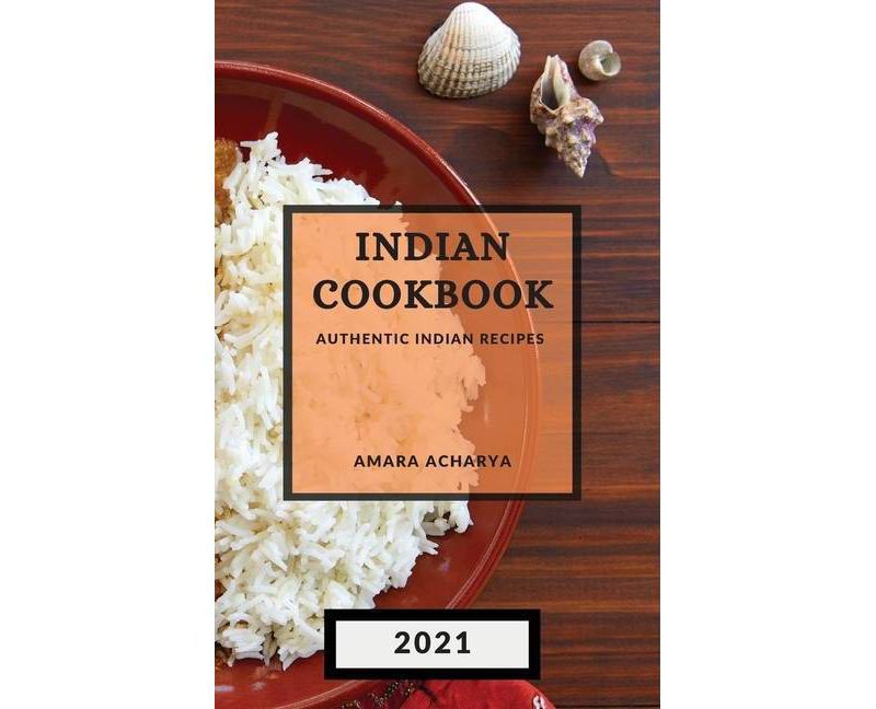 Indian Cookbook 2021 - by  Amara Acharya (Hardcover)