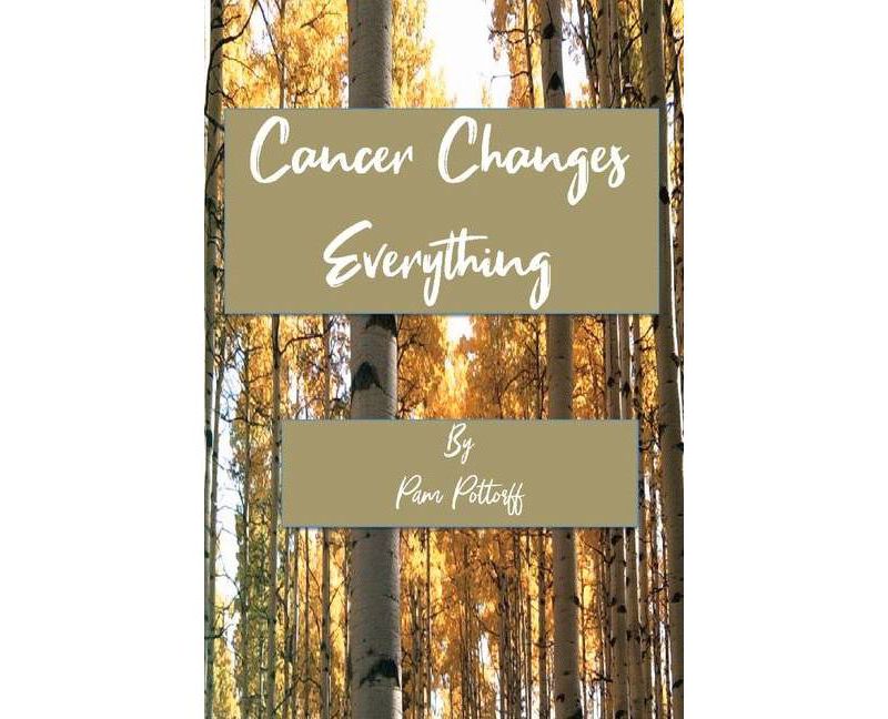 Cancer Changes Everything - by  Pam Pottorff (Paperback)