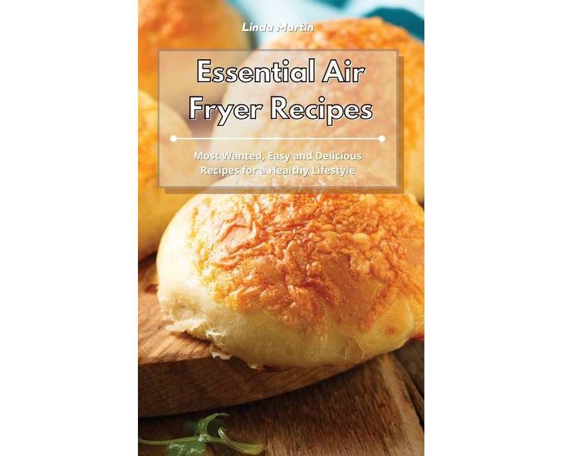 Essential Air Fryer Recipes - by  Linda Martin (Hardcover)