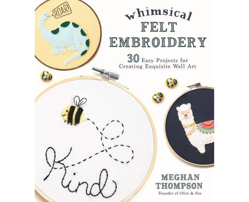Whimsical Felt Embroidery - by  Meghan Thompson (Paperback)