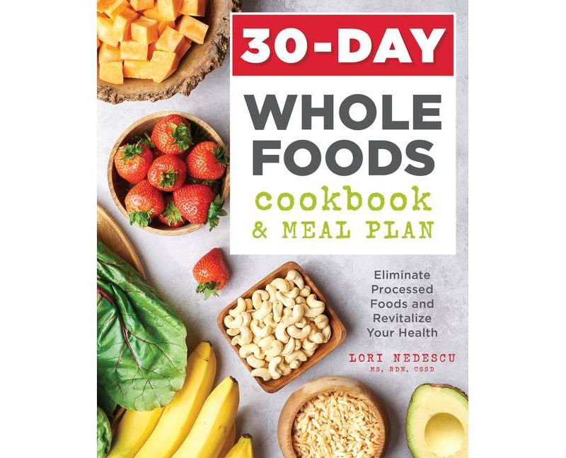 30-Day Whole Foods Cookbook and Meal Plan - by  Lori Nedescu (Paperback)