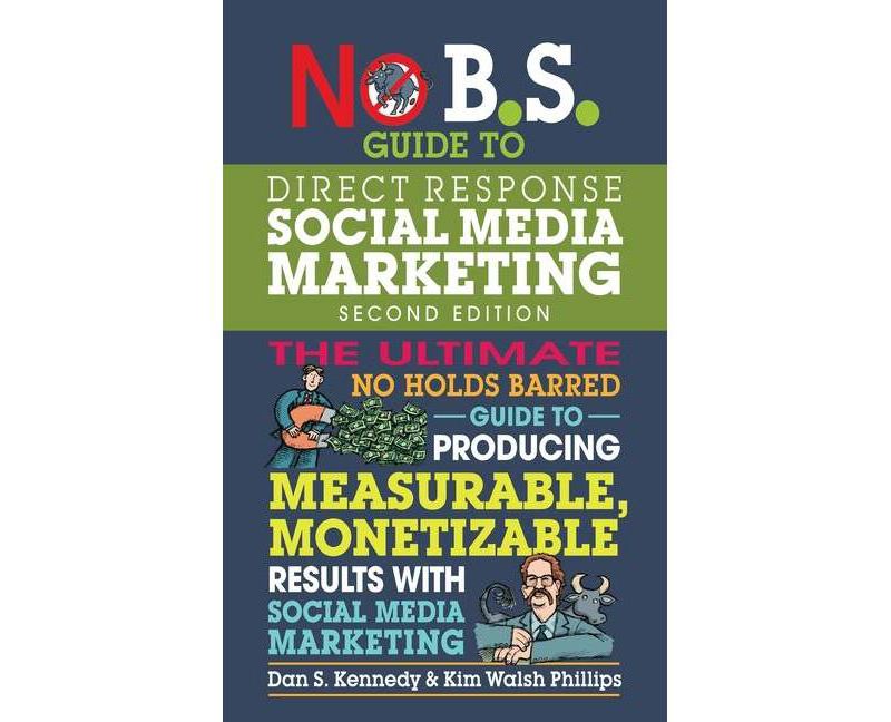 No B.S. Guide to Direct Response Social Media Marketing - 2nd Edition by  Dan S Kennedy & Kim Walsh Phillips (Paperback)