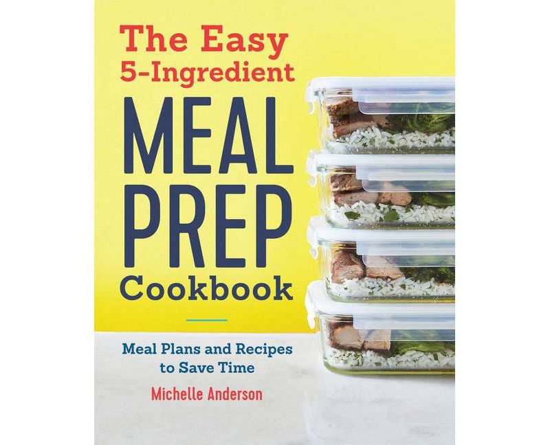 The Easy 5 Ingredient Meal Prep Cookbook - by  Michelle Anderson (Paperback)