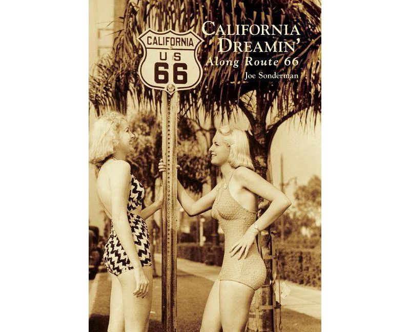 California Dreamin' Along Route 66 - (Images of America) by Joe Sonderman (Paperback)