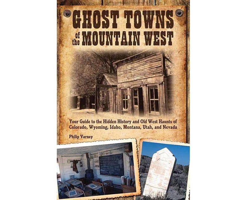 Ghost Towns of the Mountain West - by  Philip Varney (Paperback)