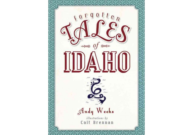 Forgotten Tales of Idaho -  by Andy Weeks (Paperback)