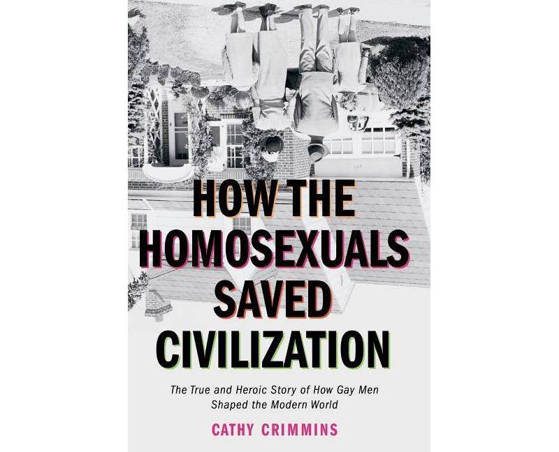 How the Homosexuals Saved Civilization - by  Cathy Crimmins (Paperback)
