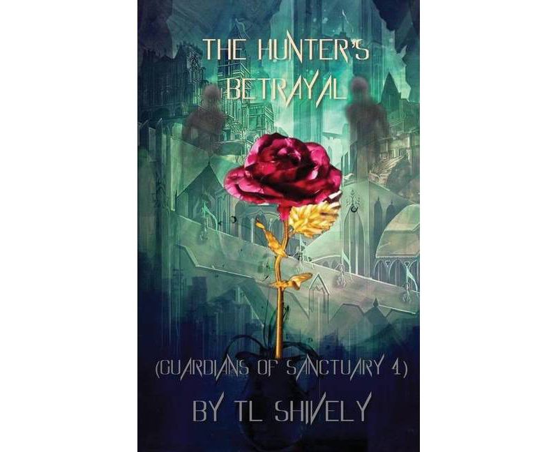 The Hunter's Betrayal - (Guardians of Sanctuary) by  Tl Shively (Paperback)