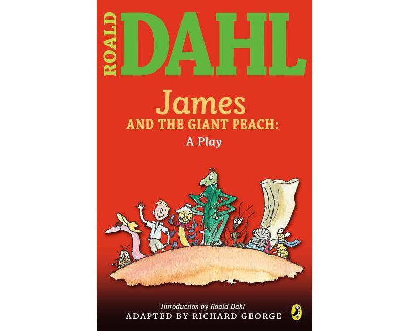 James and the Giant Peach: A Play - by  Roald Dahl (Paperback)