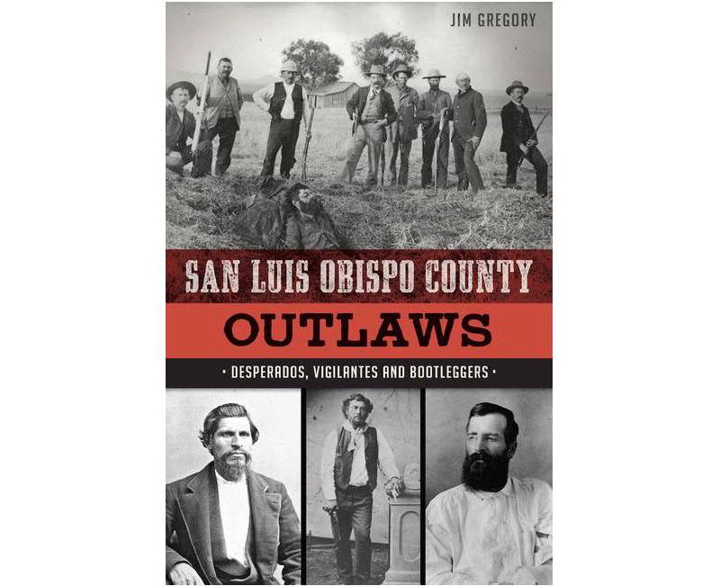 San Luis Obispo County Outlaws: Desperados, Vigilantes And Bootleggers (Paperback)